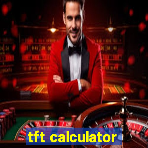 tft calculator